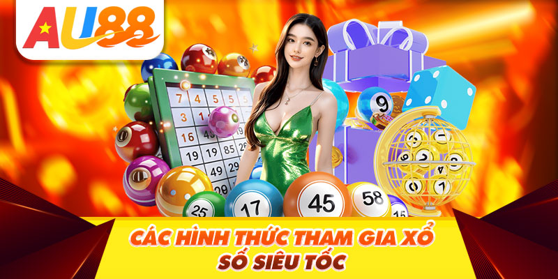Các Hình Thức Tham Gia Xổ Số Siêu Tốc