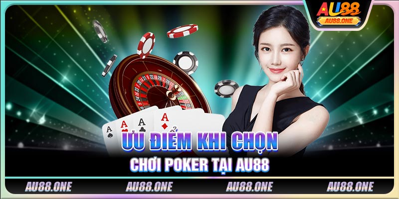 Ưu điểm khi chọn chơi Poker tại AU88